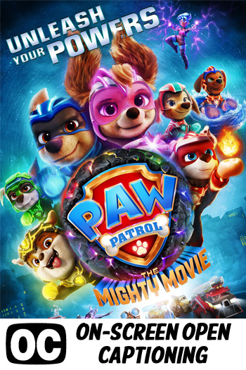 PAW Patrol: The Mighty Movie (ON-SCREEN OPEN CAPTIONING) - 2023-09-29 00:00:00